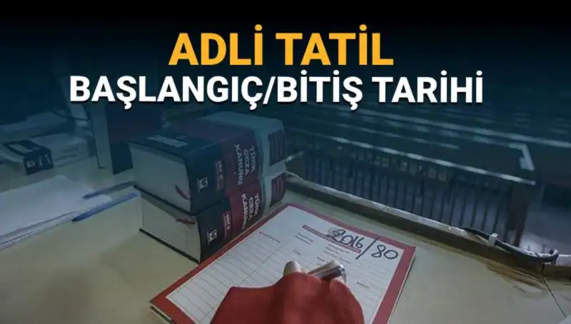 Adli Tatil Ne Zaman Başlayacak? Yeni Tarihler ve Davalar Üzerindeki Etkileri