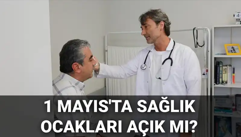 1 Mayıs İşçi Bayramı'nda Sağlık Ocakları Açık mı, Aile Hekimleri Çalışıyor mu?