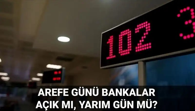 Arefe Günü Bankalar Açık mı? Yarım Gün Mü Çalışacaklar?