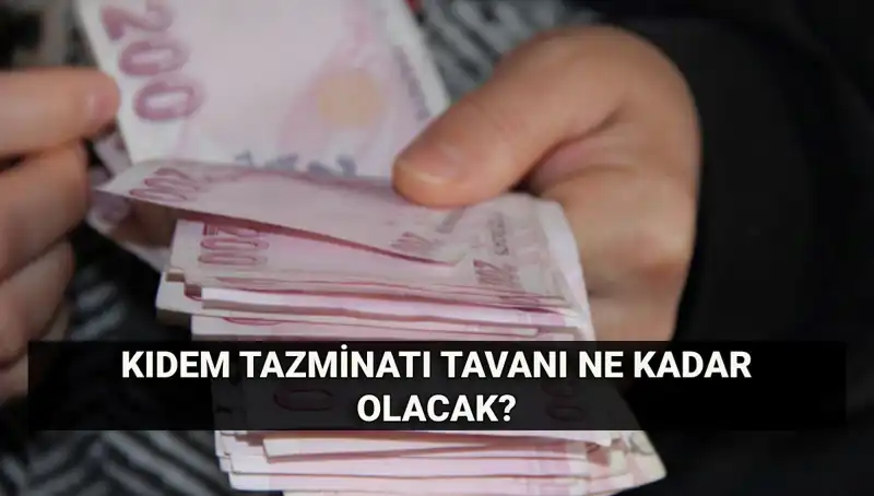 Kıdem Tazminatı Tavanı Temmuz 2023’te Ne Kadar Olacak?