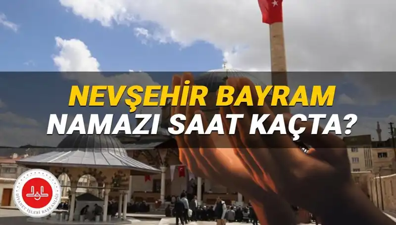 2025'te Nevşehir'de Bayram Namazı Saati Ne Zaman? İşte Detaylar