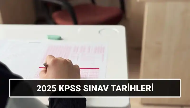 2025 KPSS Tarihleri Açıklandı: Sınav Tarihlerini Kaçırmayın!