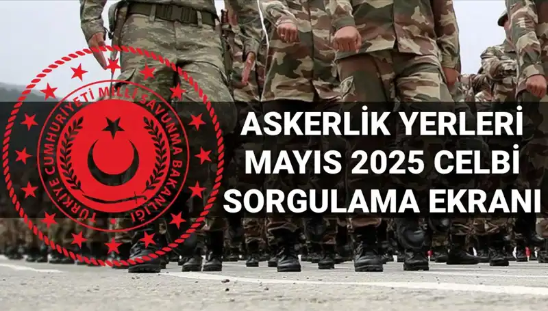 2025 Mayıs Askerlik Yerleri Sorgulama Ekranı: MSB Açıklama Tarihleri ve Saatleri