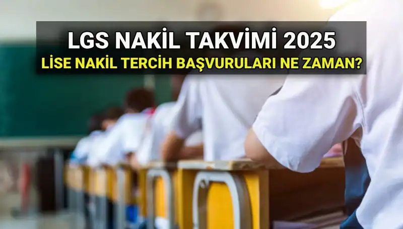 2025 LGS İçin Lise Nakil Tarihleri ve Başvuru Süreci Açıklandı!
