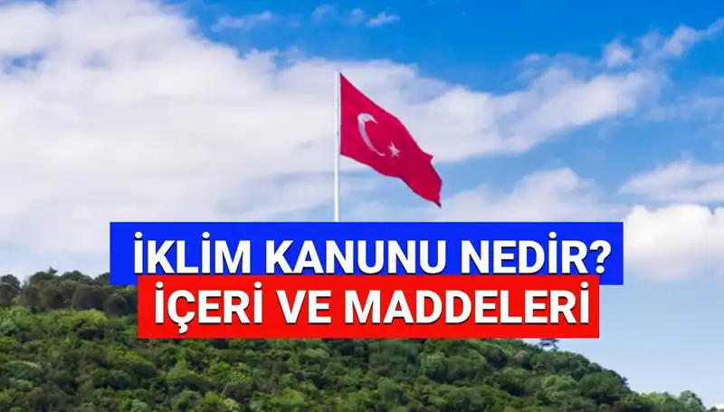 2025 İklim Kanunu: Yeni Yasal Düzenlemeler ve Detaylar Neler?