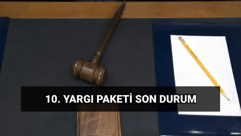 2025'te Yürürlüğe Girecek 10. Yargı Paketi ile Adalet Sistemine Yenilik!
