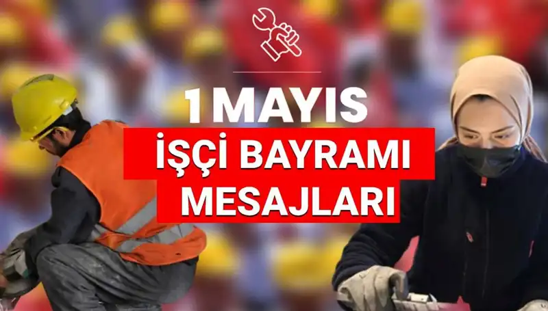 1 Mayıs İşçi Bayramı 2025: Birlik ve Dayanışma Temalı Mesajlar
