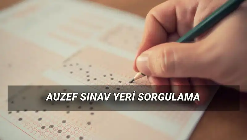 AUZEF Bahar Dönemi Final Sınavı: Sınav Yerini Nasıl Sorgulayabilirsiniz?