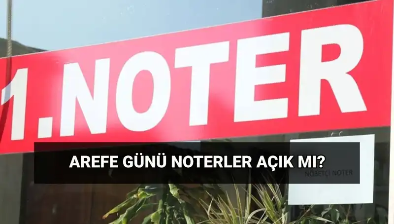 Arefe Günü Noter Hizmetleri: Açık mı, Kapalı mı? Kargolar Çalışıyor mu?