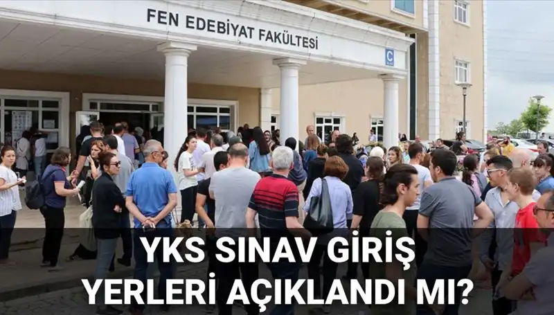 2025 YKS Sınav Giriş Yerleri Açıklanacak: Öğrenciler Neler Beklemeli?