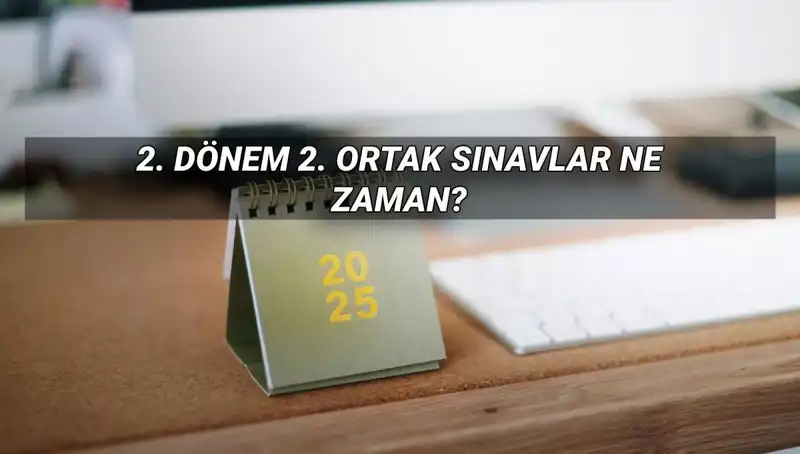 MEB 2. Dönem Ortak Sınav Tarihleri Açıklandı: Kaçırmayın!