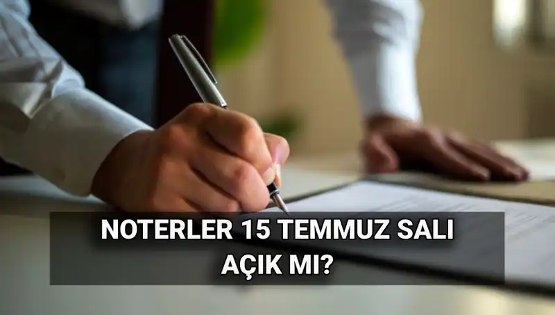 15 Temmuz'da Noterler Kapalı mı? Öğrenmek İçin Tıklayın!