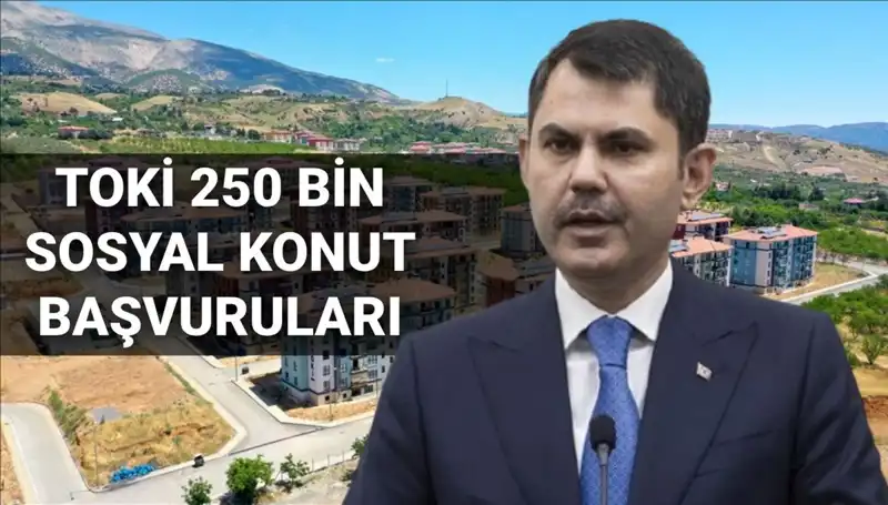 TOKİ 250 Bin Sosyal Konut İçin Başvuru Tarihleri Açıklandı!