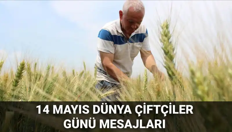14 Mayıs Dünya Çiftçiler Günü'nde Kalpleri Isıtan Mesajlar