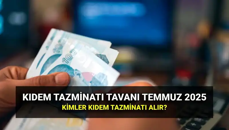 2025 Yılı İçin Kıdem Tazminatı Tavanı Zammı Açıklandı!