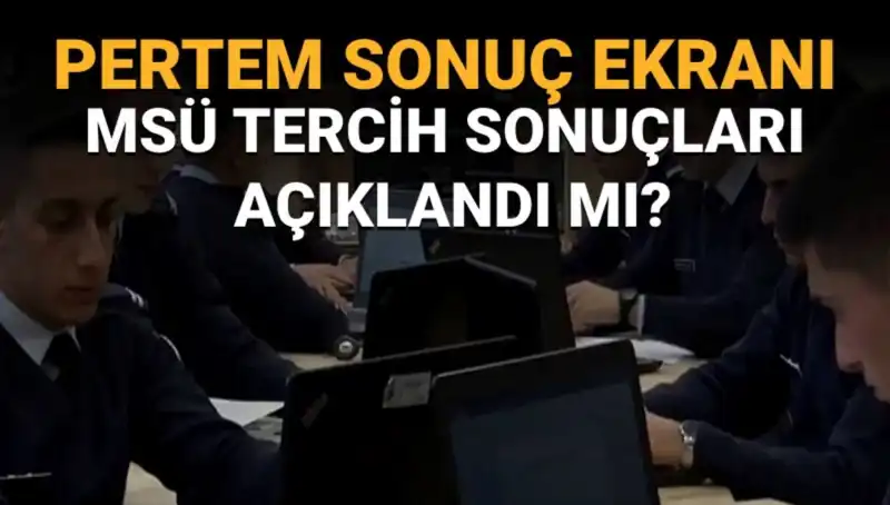 MSÜ Tercih Sonuçları Açıklandı mı? Sorgulama Ekranı Ne Zaman Geliyor?